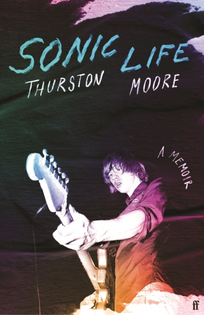 Sonic Life (Hardback Edition) — Thurston Moore