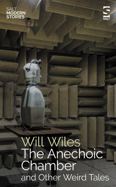 The Anechoic Chamber and Other Weird Tales — Will Wiles