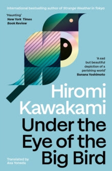 Under The Eye of the Big Bird — Hiromi Kawakami