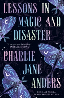 Lessons in Magic and Disaster — Charlie Jane Anders