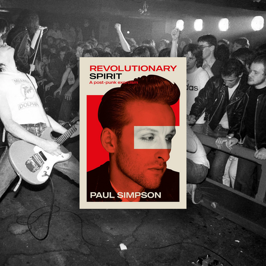 Revolutionary Spirit: Paul Simpson's Post-Punk Exorcism