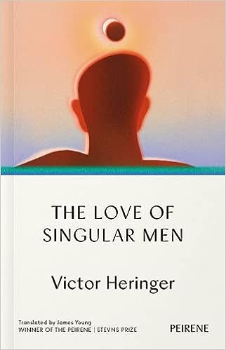 The Love of Singular Men — Victor Heringer