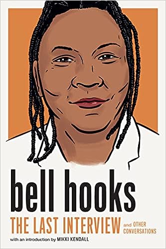 bell hooks: The Last Interview: And Other Conversations – bell hooks