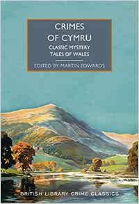 Crimes of Cymru: Classic Mystery Tales of Wales : 114 (British Library Crime Classics) — ed. Martin Edwards