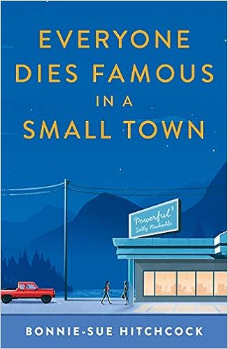 Everyone Dies Famous in a Small Town - Bonnie Sue Hitchcock