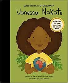 Little People Big Dreams: Vanessa Nakate - Maria isabel Sanchez  vegara