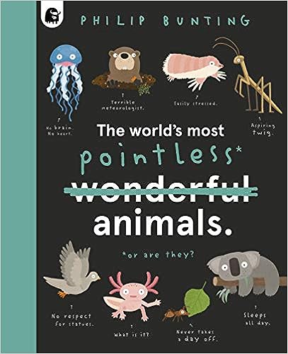 The World's Most Pointless Animals — Philip Bunting