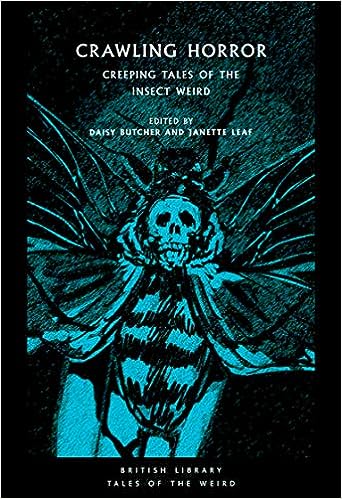 Crawling Horror: Creeping Tales of the Insect Weird: 21 (British Library Tales of the Weird) – ed. Daisy Butcher and Janette Leaf