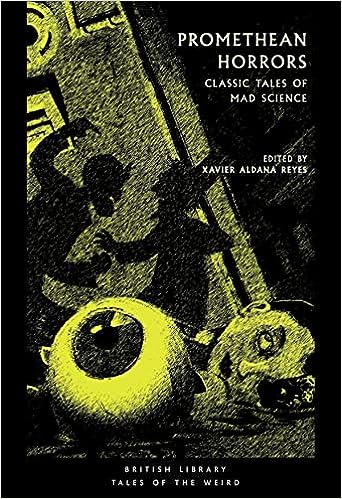 Promethean Horrors: Classic Tales of Mad Science (British Library Tales of the Weird): Classic Stories of Mad Science – ed. Xavier Aldana Reyes