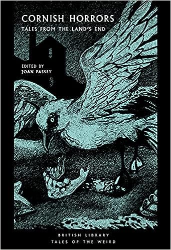 Cornish Horrors: Tales from the Land's End (Tales of the Weird): 24 (British Library Tales of the Weird) – ed. Joan Passey