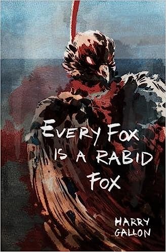 Every Fox is a Rabid Fox — Harry Gallon