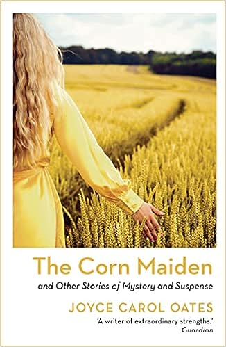 The Corn Maiden: And Other Nightmares — Joyce Carol Oates