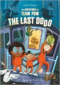 The Adventures of Team Pom: The Last Dodo – Isabel Roxas