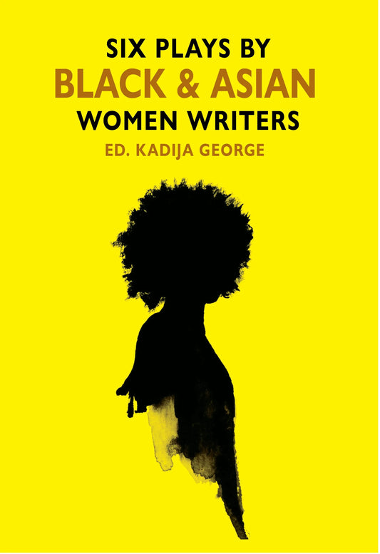 Six Plays by Black & Asian Women Writers — Ed. K. George