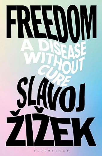 Freedom: A Disease Without Cure — Slavoj Žižek