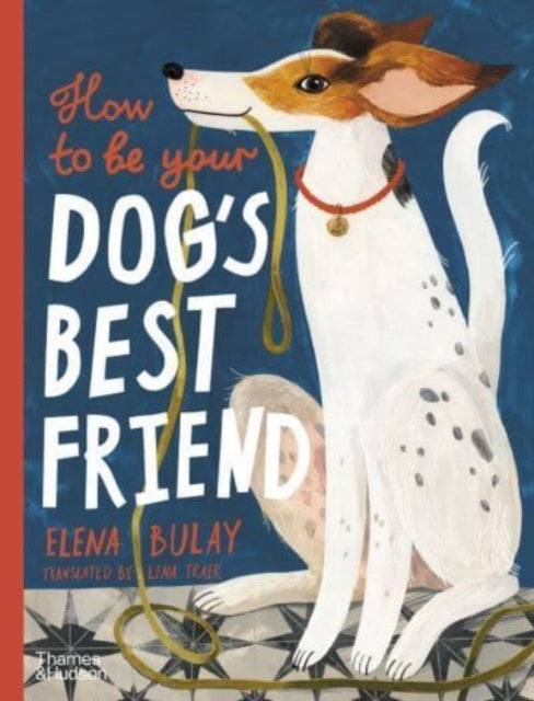 How To Be Your Dog's Best Friend — Elena Bulay