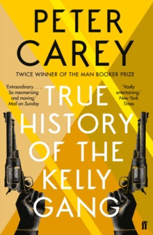 The True History of the Kelly Gang — Peter Carey