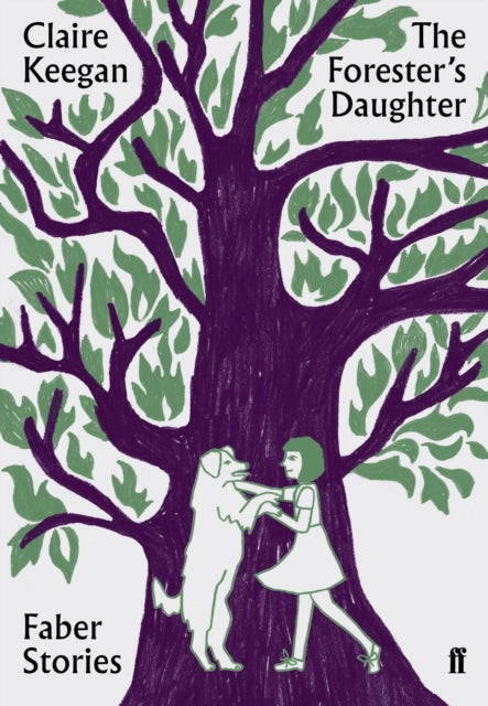 The Forester's Daughter: Faber Stories — Claire Keegan