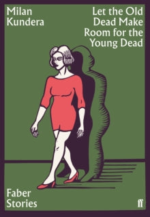 Faber Stories: Let The Old Dead Make Room For The Young Dead — Milan Kundera