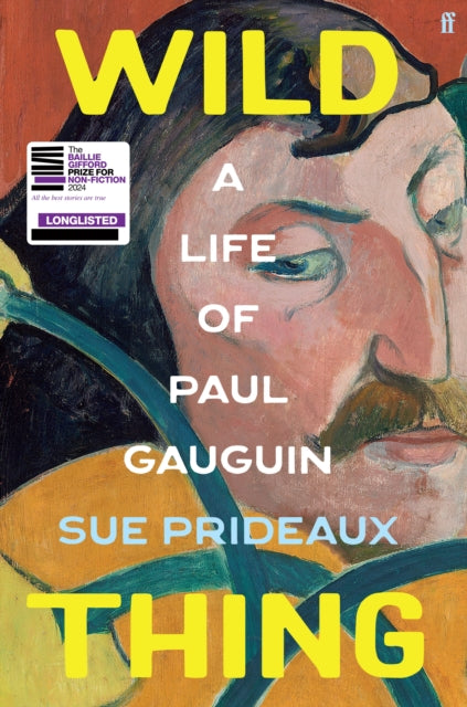 Wild Thing: A Life of Paul Gauguin — Sue Prideaux