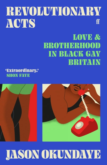 Revolutionary Acts: Love & Brotherhood in Black Gay Britain — Jason Okundaye