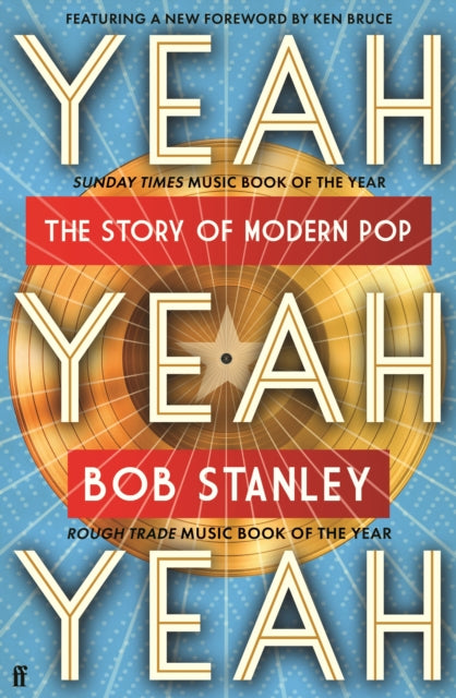 Yeah Yeah Yeah: the Story of Modern Pop — Bob Stanley