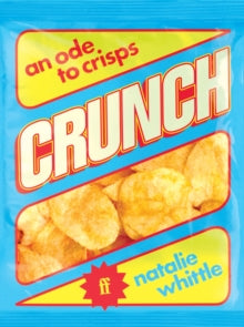 Crunch: An Ode to Crisps — Natalie Whittle