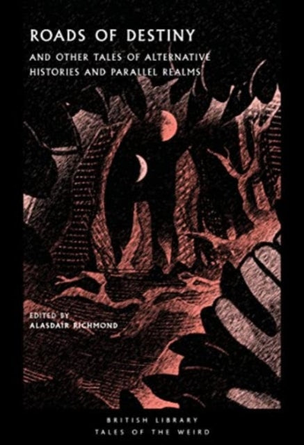 Roads Of Destiny: and Other Tales of Alternative Histories and Parallel Realms — ed. Alasdair Richmond