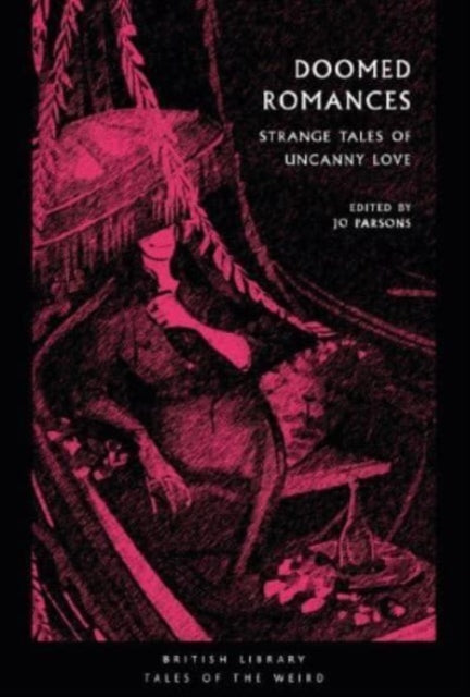 Doomed Romances: Strange Tales of Uncanny Love — Ed. Joanne Ella Parsons