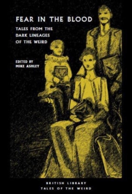 Fear in the Blood: Tales from the Dark Lineages of the Weird — Ed. Mike Ashley