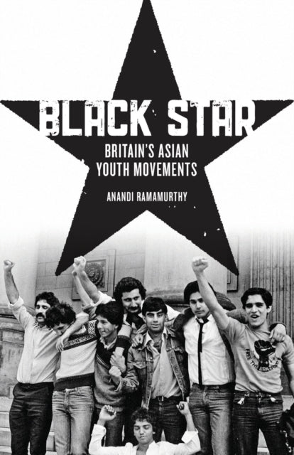 Black Star: Britain's Asian Youth Movements — Anandi Ramamurthy