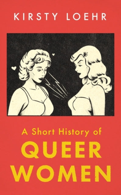 A Short History of Queer Women — Kirsty Loehr