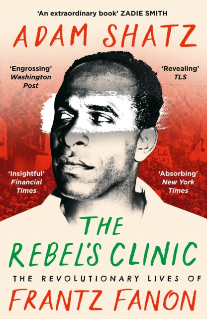 The Rebel's Clinic: The Revolutionary Lives of Frantz Fanon — Adam Shatz