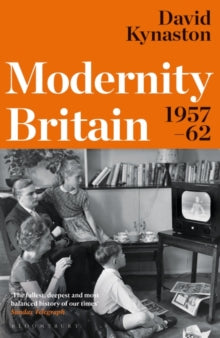 Modernity Britain: 1957-62 — David Kynaston