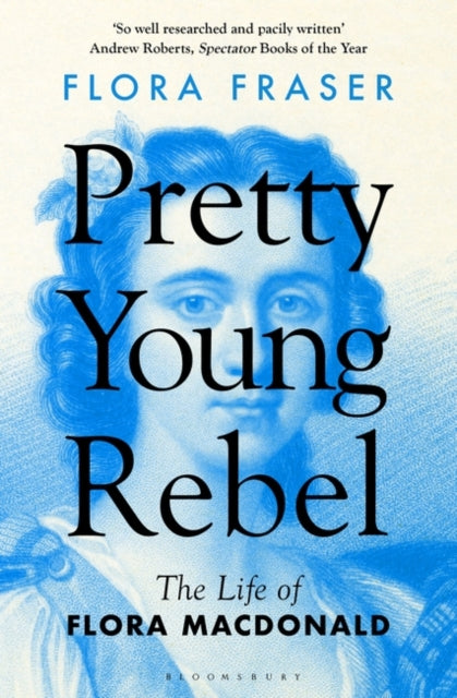 Pretty Young Rebel: the Life of Flora MacDonald - Flora Fraser