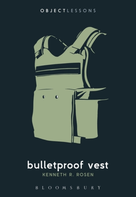 Object Lessons: Bulletproof Vest — Kenneth R. Rosen