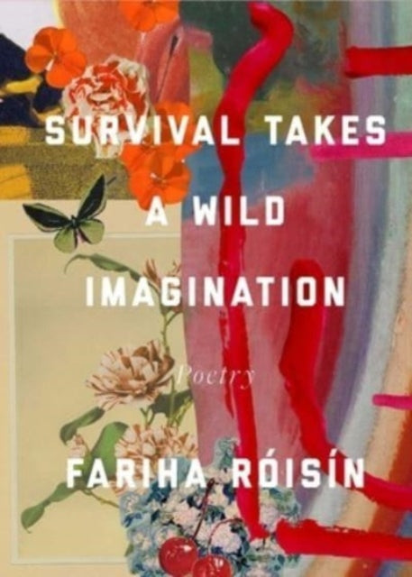 Survival Takes A Wild Imagination: Poems — Fariha Roisin