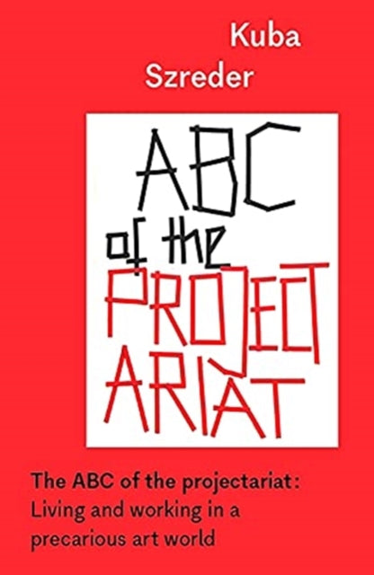 The ABC of the Projectariat — Kuba Szreder
