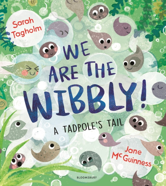 We Are the Wibbly! A Tadpole's Tail — Sarah Tagholm