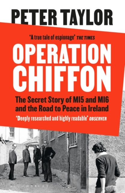 Operation Chiffon: The Secret Story of M15 and M16 and the Road to Peace in Ireland — Peter Taylor