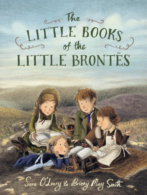 The Little Books of the Little Brontë — Sara O'Leary & Briony May Smith