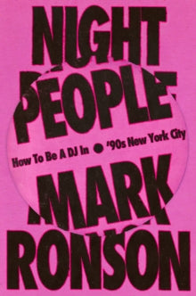 Night People: How To Be A DJ In 90's New York City — Mark Ronson