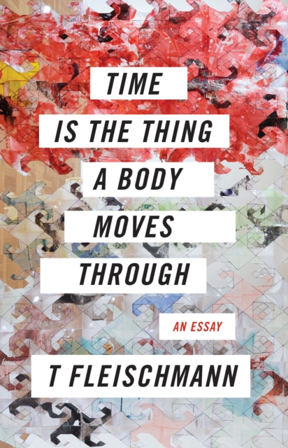 Time is the Thing a Body Moves Through — T. Fleischmann