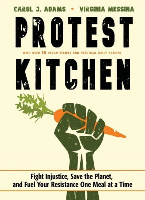 Protest Kitchen —  Carol J. Adams & Virginia Messina