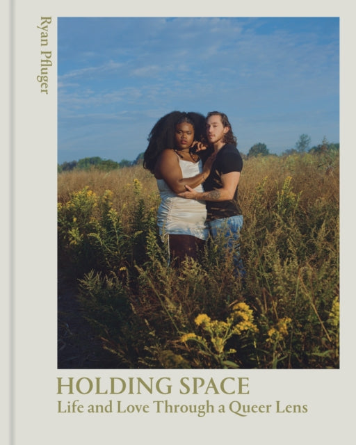 Holding Space: Life and Love Through a Queer Lens — Ryan Pfluger
