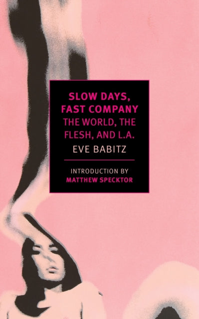 Slow Days, Fast Company: The World, the Flesh, and L.A. — Eve Babitz