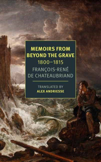 Memoirs From Beyond the Grave 1800-1815 — François-René de Chateaubriand