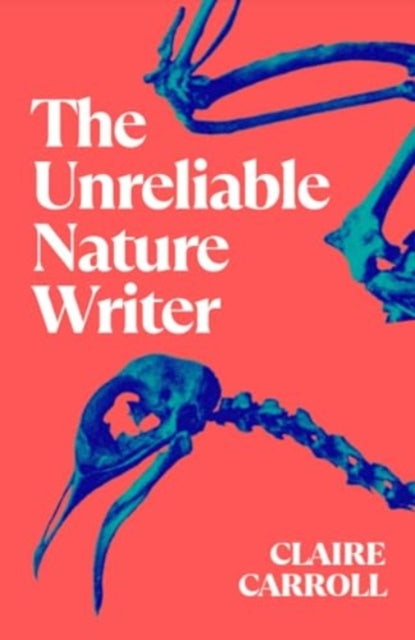 The Unreliable Nature Writer — Claire Carroll