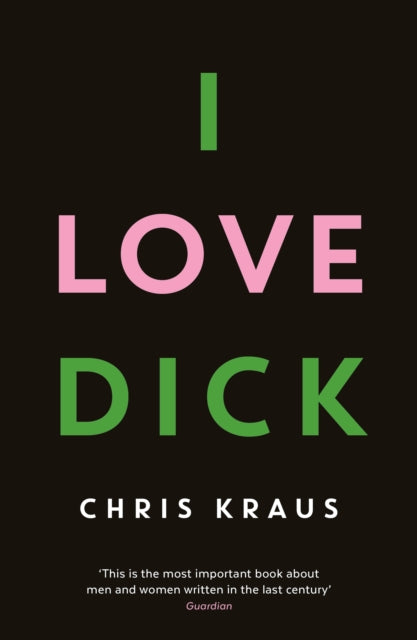 I Love Dick — Chris Kraus
