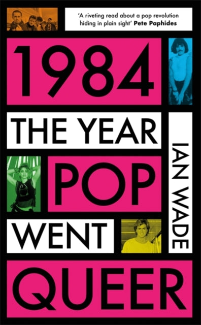 1984: The Year Pop Went Queer — Ian Wade